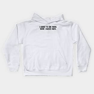 I USED TO BE RICH, NOW I HAVE KIDS. Kids Hoodie